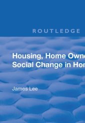 book Housing, Home Ownership and Social Change in Hong Kong (Social and Political Studies From Hong Kong)