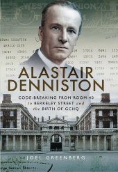 book Alastair Denniston: Code-Breaking from Room 40 to Berkeley Street and the Birth of GCHQ