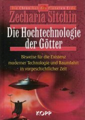 book Die Chroniken des Planeten Erde [...] Die Hochtechnologie der Götter : Beweise für die Existenz moderner Technologie und Raumfahrt in vorgeschichtlicher Zeit / [aus dem Amerikan. von Ursula von Wiese]