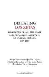 book Defeating Los Zetas: Organized Crime, the State and Organized Society in La Laguna, Mexico, 2007-2014