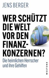 book Wer schützt die Welt vor den Finanzkonzernen?: Die heimlichen Herrscher und ihre Gehilfen