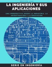 book La Ingeniería y sus Aplicaciones: Una perspectiva desde la Industria, la Investigación y la Educación (ISSN 2805-9530 En línea)