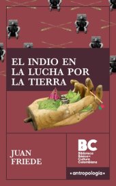 book El indio en la lucha por la tierra : historia de los resguardos del macizo central colombiano [1944]