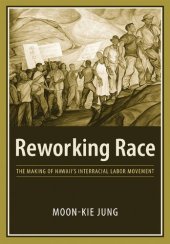 book Reworking Race: The Making of Hawaii's Interracial Labor Movement