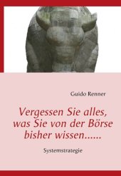 book Vergessen Sie alles, was Sie von der Börse bisher wissen......