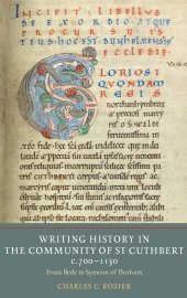 book Writing History in the Community of St. Cuthbert, c. 700-1130: From Bede to Symeon of Durham