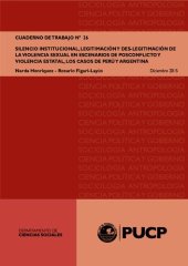 book Silencio institucional, legitimación y des-legitimación de la violencia sexual en escenarios de posconflicto y violencia estatal, los casos de Perú y Argentina