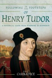 book Following in the footsteps of Henry Tudor : a historical journey from Pembroke to Bosworth