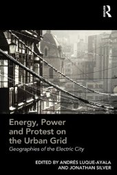 book Energy, Power And Protest On The Urban Grid: Geographies Of The Electric City