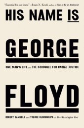 book His Name Is George Floyd: One Man's Life and the Struggle for Racial Justice