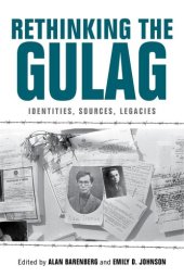 book Rethinking the Gulag : identities, sources, legacies