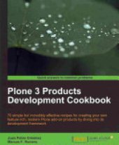 book Plone 3 Products Development Cookbook: 70 Simple But Incredibly Effective Recipes for Creating Your Own Feature Rich, Modern Plone Add-on Products by Diving Into Its Development Framework