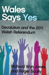 book Wales says yes devolution and the 2011 Welsh referendum