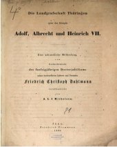 book Die Landgrafschaft Thüringen unter den Königen Adolf, Albrecht und Heinrich VII. : Eine urkundliche Mitteilung zum Gedächtnisse des fünfzigjährigen Doktorjubiläums seines hochverehrten Lehrers und Freundes Friedrich Christoph Dahlmann