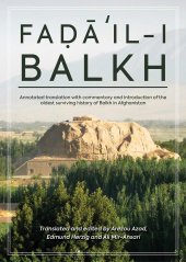 book Faḍāʾil-i Balkh, or The Merits of Balkh: Annotated translation with commentary and introduction of the oldest surviving history of Balkh in Afghanistan