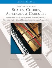 book The Complete Book of Scales, Chords, Arpeggios & Cadences: Includes All the Major, Minor (Natural, Harmonic, Melodic) & Chromatic Scales -- Plus Additional Instructions on Music Fundamentals