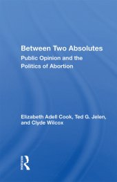 book Between Two Absolutes: Public Opinion and the Politics of Abortion