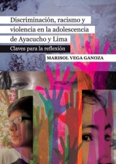 book Discriminación, racismo y violencia en la adolescencia en Ayacucho y Lima: Claves para la reflexión