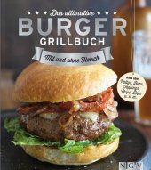 book Das ultimative Burger-Grillbuch: Die besten Rezepte zum Burger Grillen und alles über Pattys, Buns, Toppings, Chips & Dips