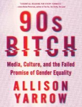 book 90s Bitch: Media, Culture, and the Failed Promise of Gender Equality