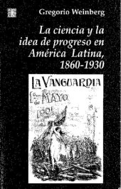 book La ciencia y la idea de progreso en América Latina 1860 - 1930