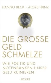 book Die große Geldschmelze: Wie Politik und Notenbanken unser Geld ruinieren (German Edition)