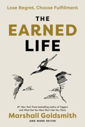 book The Earned Life : Lose Regret, Choose Fulfillment