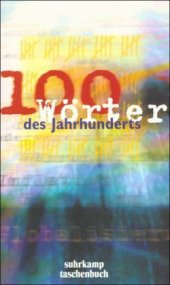 book Hundert Wörter des Jahrhunderts: 100 Wörter des Jahrhunderts ist eine Medienpartnerschaft von 3sat, Deutschland Radio Berlin, Süddeutsche Zeitung und Suhrkamp Verlag mit Unterstützung der Gesellschaft für deutsche Sprache e.V.