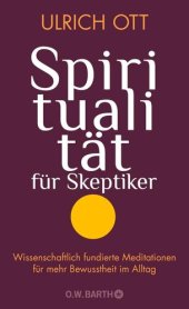 book Spiritualität  für  Skeptiker   / Wissenschaftlich fundierte Meditationen  für mehr Bewusstheit im Alltag : Wissenschaftlich fundierte Meditationen  für mehr Bewusstheit im Alltag