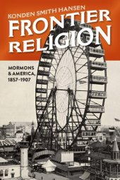 book Frontier Religion: Mormons and America, 1857–1907