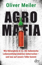 book Agromafia: Wie Ndrangheta & Co. die italienische Lebensmittelproduktion beherrschen - und was auf unsere Teller kommt