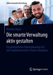 book Die smarte Verwaltung aktiv gestalten : Ein ganzheitliches Führungskonzept mit acht ausführlichen Best-Practice-Beispielen