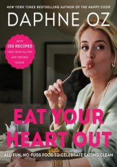 book Eat Your Heart Out -  All-Fun, No-Fuss Food to Celebrate Eating Clean