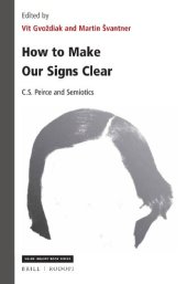 book How to Make Our Signs Clear: C. S. Peirce and Semiotics