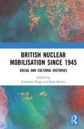 book British Nuclear Mobilisation Since 1945: Social and Cultural Histories