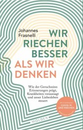 book Wir riechen besser als wir denken: Wie der Geruchssinn Erinnerungen prägt, Krankheiten vorhersagt und unser Liebesleben steuert