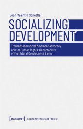 book Socializing Development: Transnational Social Movement Advocacy and the Human Rights Accountability of Multilateral Development Banks