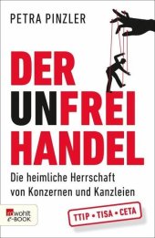 book Der Unfreihandel: Die heimliche Herrschaft von Konzernen und Kanzleien