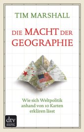 book Die Macht der Geographie: Wie sich Weltpolitik anhand von 10 Karten erklären lässt