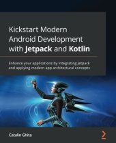 book Kickstart Modern Android Development with Jetpack and Kotlin: Enhance your applications by integrating Jetpack and applying modern app architectural concepts