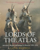 book Lords of the Atlas: The Rise and Fall of the House of Glaoua, 1893 - 1956