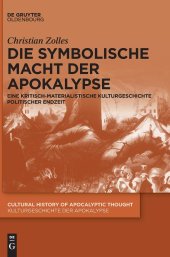 book Die Symbolische Macht Der Apokalypse: Eine Kritisch-materialistische Kulturgeschichte Politischer Endzeit (Cultural History of Apocalyptic Thought / ... Thought / Kulturgeschichte Der Apokalypse, 2)