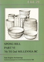 book The Anglo-Saxon Cemetery at Spong Hill, North Elmham, Part VI: Occupation During the Seventh to Second Millennia BC