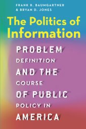 book The Politics of Information: Problem Definition and the Course of Public Policy in America