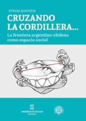 book Cruzando la Cordillera… La frontera argentino-chilena como espacio social