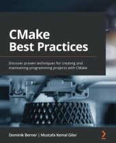 book CMake Best Practices: Discover proven techniques for creating and maintaining programming projects with CMake