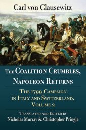 book The Coalition Crumbles, Napoleon Returns: The 1799 Campaign in Italy and Switzerland, Volume 2