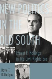 book New Politics in the Old South: Ernest F. Hollings in the Civil Rights Era