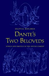 book Dante's Two Beloveds: Ethics and Erotics in the "Divine Comedy"