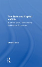 book The State and Capital in Chile: Business Elites, Technocrats, and Market Economics